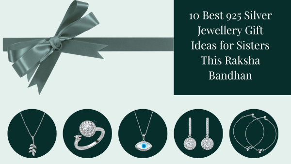 10 Best 925 Silver Jewellery Gift Ideas for Sisters This Raksha Bandhan
